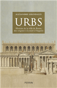 Urbs - Histoire de la ville de Rome des origines à la mort d'Auguste