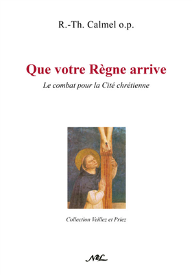 Que votre Règne arrive - Le combat pour la cité chrétienne