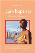 Jean-Baptiste, le prophète du désert (Belles histoires - belles vies)