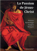La Passion de Jésus-Christ  (Histoire, archéologie, exégèse, reliques)