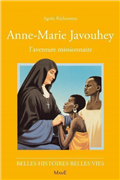 Anne-Marie Javouhey, l'aventure missionnaire (Belles histoires - belles vies)