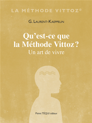 Qu'est-ce que la méthode Vittoz ? Un art de vivre (Nouvelle édition)